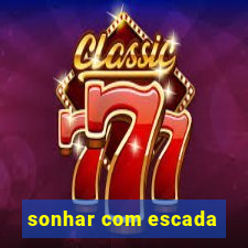 sonhar com escada